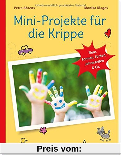 Mini-Projekte für die Krippe: Tiere, Formen, Farben, Jahreszeiten & Co. (PraxisIdeen für Kindergarten und Kita)